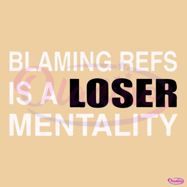 Blaming Refs Is A Loser Mentality SVG