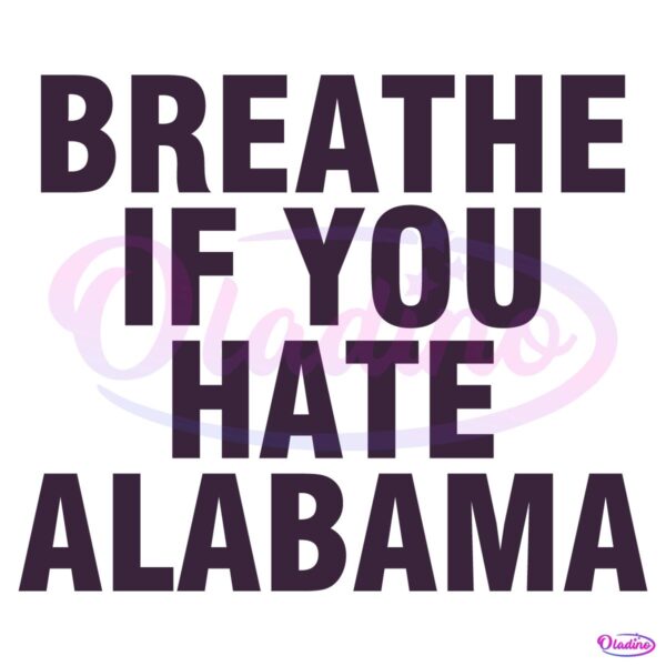 Breathe If You Hate Alabama Funny Quote SVG