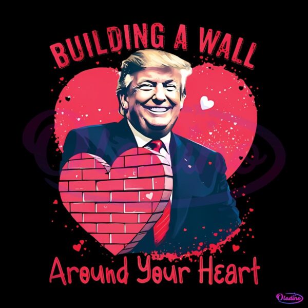 Building a Wall Around Your Heart Funny Trump Valentine PNG