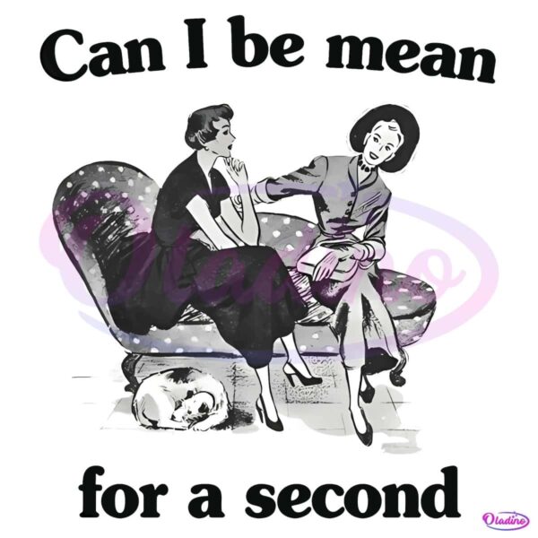 Can I Be Mean For A Second PNG