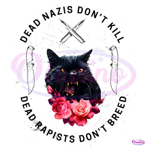 Cat Dead Nazis Dont Kill Dead Rapists Dont Breed PNG