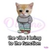 Chill Cat The Vibe I Bring To The Function PNG
