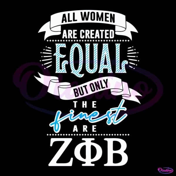 Created Equal But Only The Finest Are Zeta Phi Beta SVG