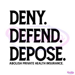 Deny Defend Depose Abolish Private Health Insurance SVG