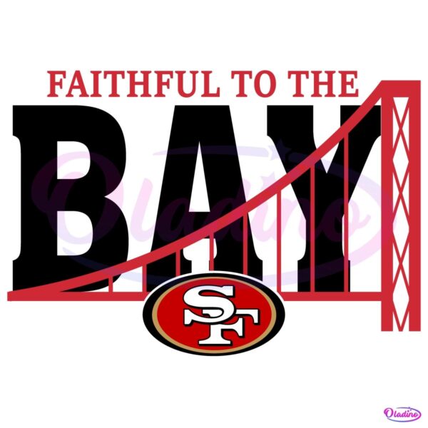 Faitful To The Bay San Francisco 49Ers SVG