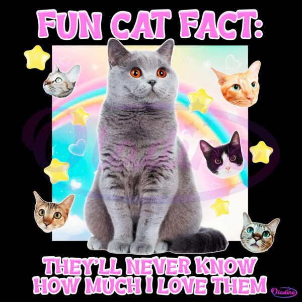 Fun Cat Fact They Will Never Know How Much I Love Them PNG