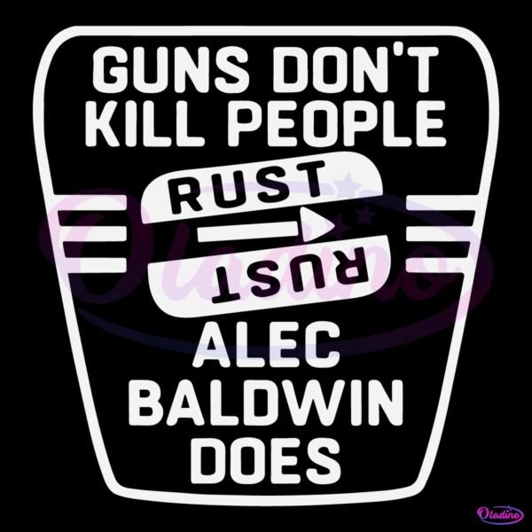 Guns Dont Kill People Rust Alec Baldwin Does SVG