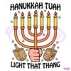 Hanukkah Tuah Light That Thing SVG