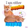 I Am Either Yapping Napping Funny Cat Meme PNG
