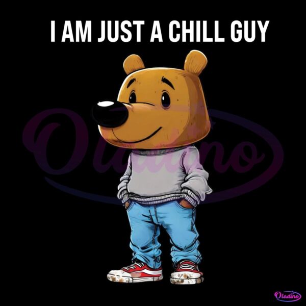 I Am Just A Chill Guy Funny Bear PNG