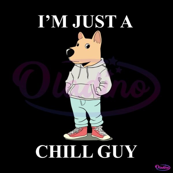 I Am Just A Chill Guy Tee Funny Humor SVG