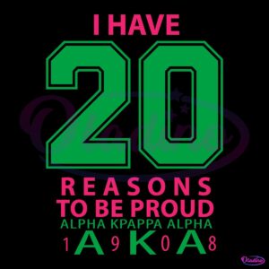 I Have 20 Reasons To Be Proud Alpha Kappa Alpha 1908 SVG