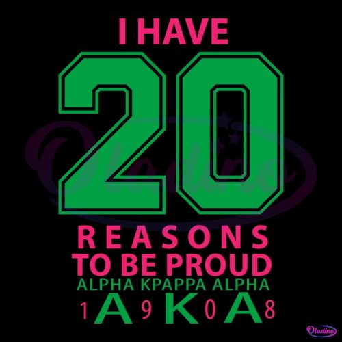 I Have 20 Reasons To Be Proud Alpha Kappa Alpha 1908 SVG