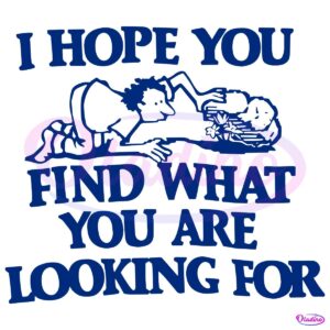 I Hope You Find What You Are Looking For SVG