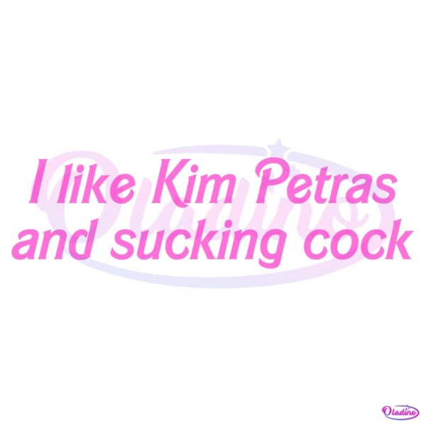 I Like Kim Petras And Sucking Cock SVG