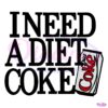 I Need A Diet Coke SVG