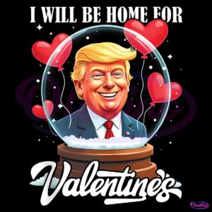 I Will Be Home For Valentines Funny Trump Valentines Day PNG