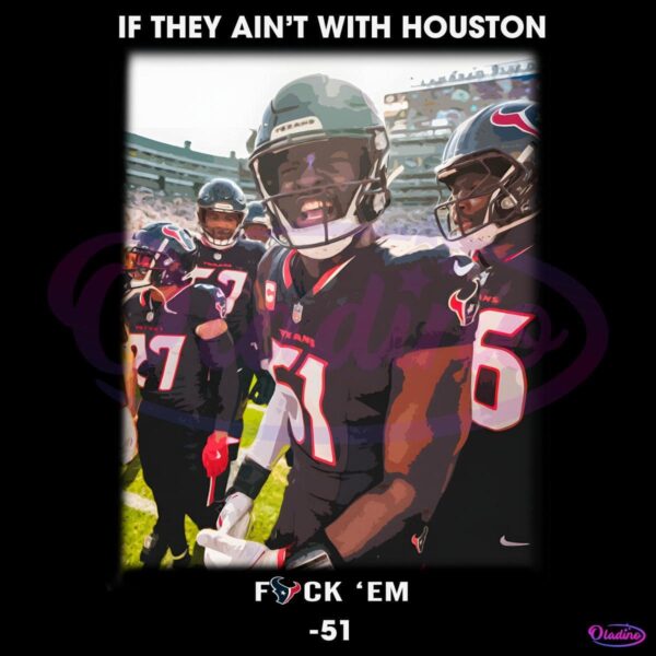 If They Aint With Houston Fuck Em Will Anderson Jr PNG