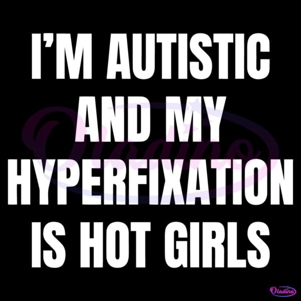 Im Autistic And My Hyperfixation Is Hot Girls SVG