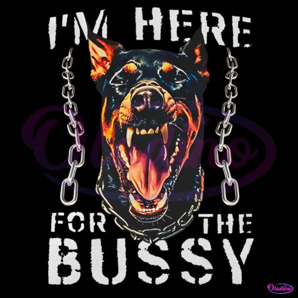 Im Here For The Bussy Dog PNG