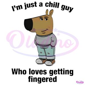 Im Just A Chill Guy Who Loves Getting Fingered SVG