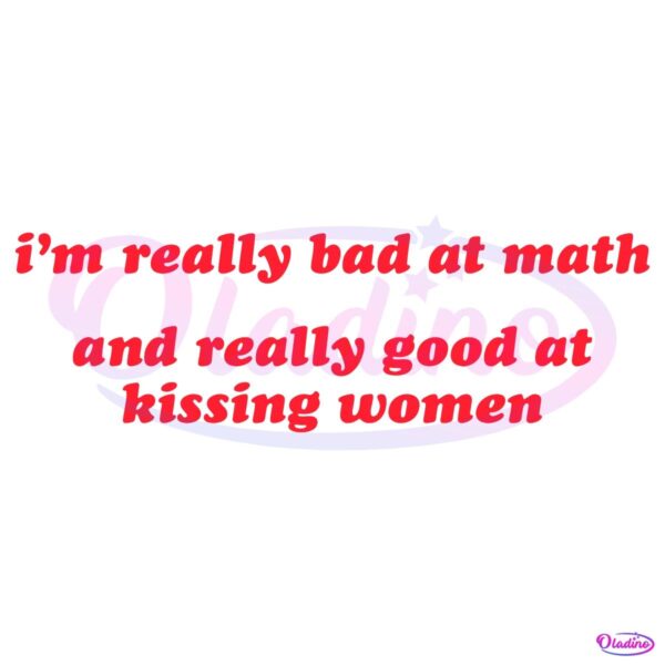 Im Really Bad At Math And Really Good At Kissing Woman SVG