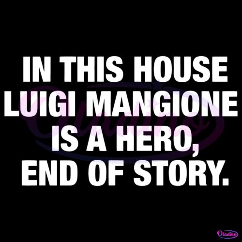 In This House Luigi Mangione Is A Hero End Of Story SVG