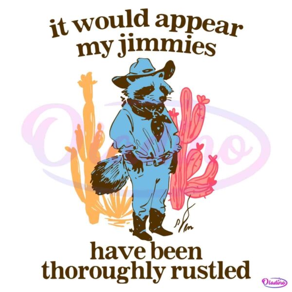 It Would Appear My Jimmies Have Been Thoroughly Rustled SVG