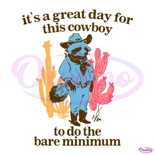 Its A Great Day For This Cowboy To Do The Bare Minimum SVG