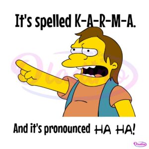 Its Spelled K A R M A And Its Pronounced Ha Ha SVG