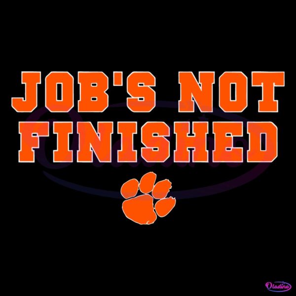 Jobs Not Finished Clemson Tigers Football SVG