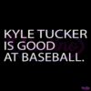 Kyle Tucker Is Good At Baseball SVG