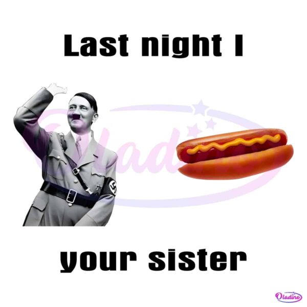 Last Night I Hot Dog Your Sister Funny Meme PNG