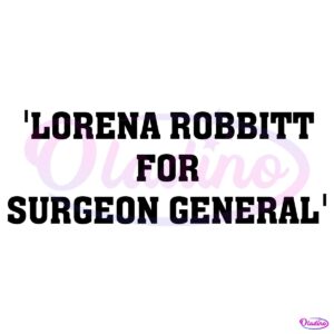 Lorena Bobbitt For Surgeon General SVG