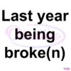 My Last Year Being Broken Funny Quote SVG