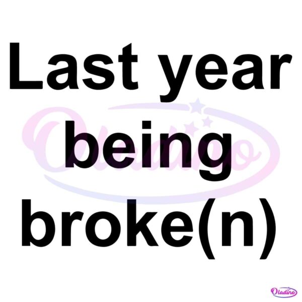 My Last Year Being Broken Funny Quote SVG