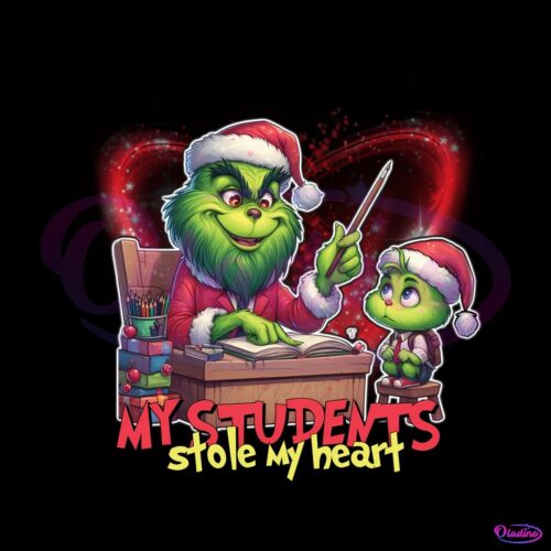 My Students Stole My Heart Grinch Christmas Teacher PNG