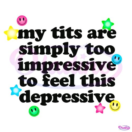 My Tits Are Simply Too Impressive To Feel This Depressive SVG