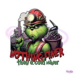 Nothing Finer Than A Coal Miner Grinch Christmas Miner PNG