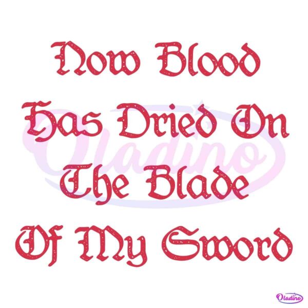 -Now Blood Has Dried On The Blade Of My Sword SVG