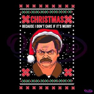 Ron Swanson I Dont Care If Its Merry Ugly Christmas SVG