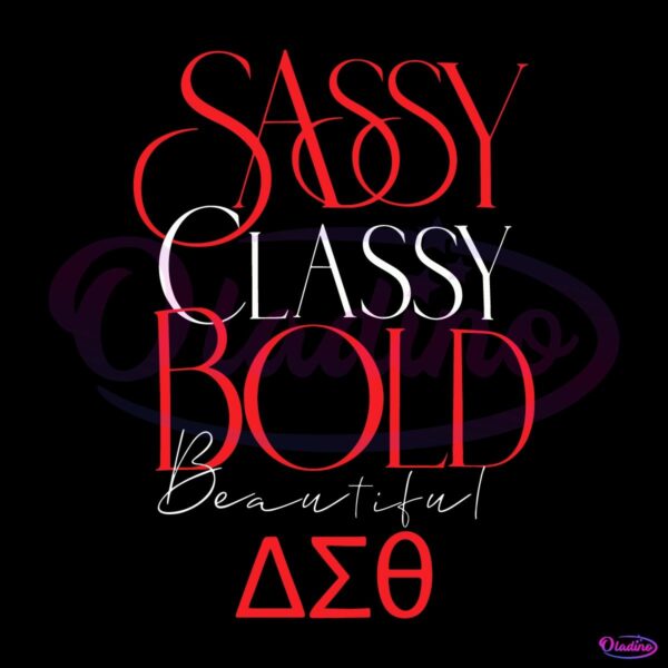 Sassy Classy Bold Beautiful Delta Sigma Theta SVG