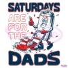 Saturdays Are For The Dads PNG
