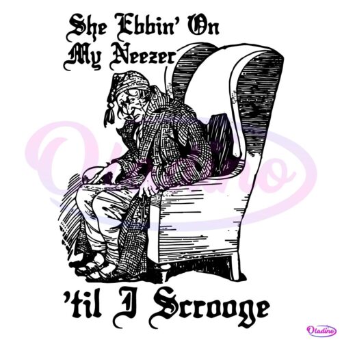 She Ebbin On My Neezer Til I Scrooge PNG