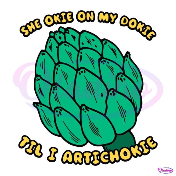 She Okie On My Dokie Til I Artichokie SVG