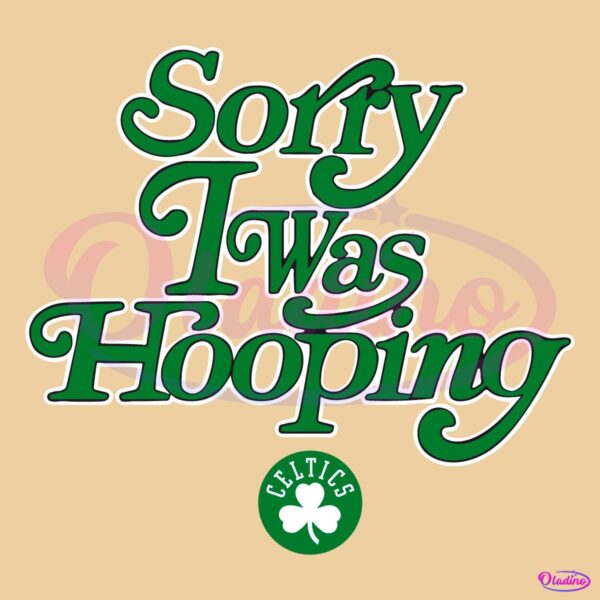 Sorry I Was Hooping Boston Celtics SVG