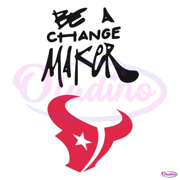 Texans Be A Change Maker Inspire Change SVG