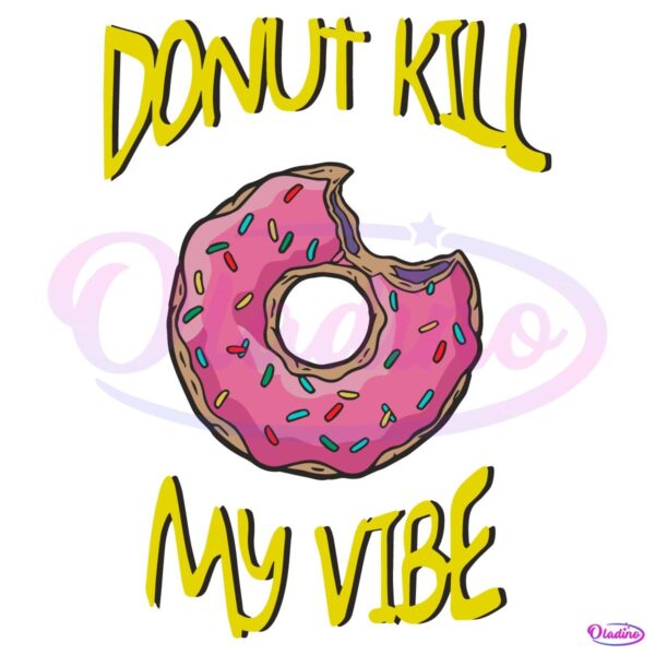 The Simpsons Donut Kill My Vibe SVG