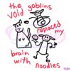 The Void Goblins Replaced My Brain With Noodles SVG