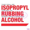 They Call Me Isopropyl Rubbing Myself While Drinking Alcohol SVG